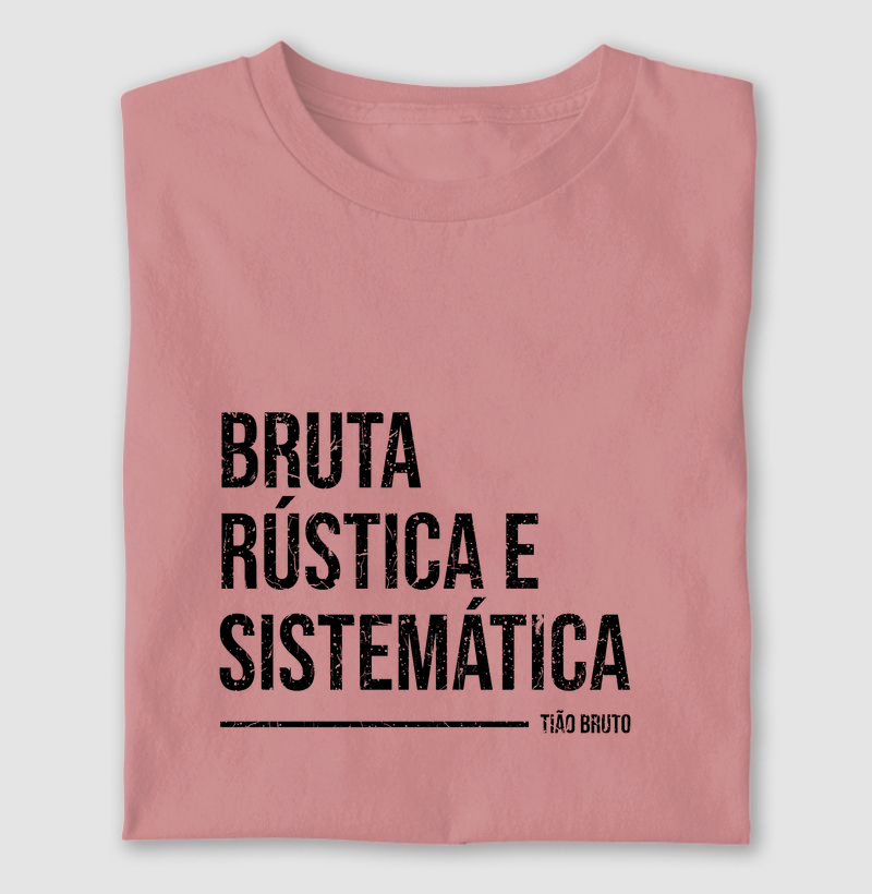T-Shirt | Bruta, Rústica e Sistemática - Jovial 