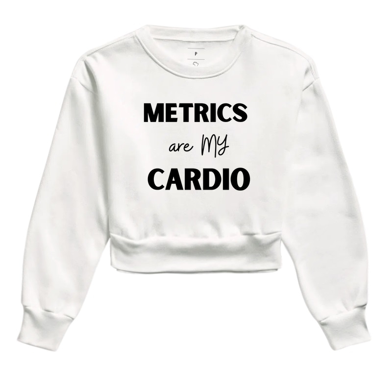 Metrics are my cardio