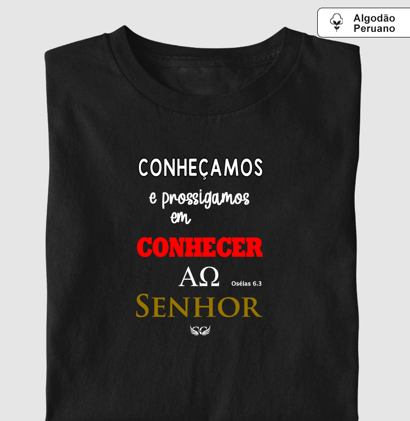 Camisetas em Algodão Peruano Conheçamos e Prossigamos em Conhecer ao Senhor. Os. 6.3