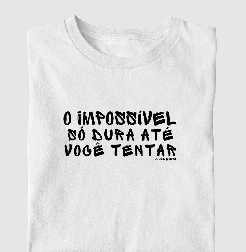 Camiseta "O impossível só dura até você tentar"