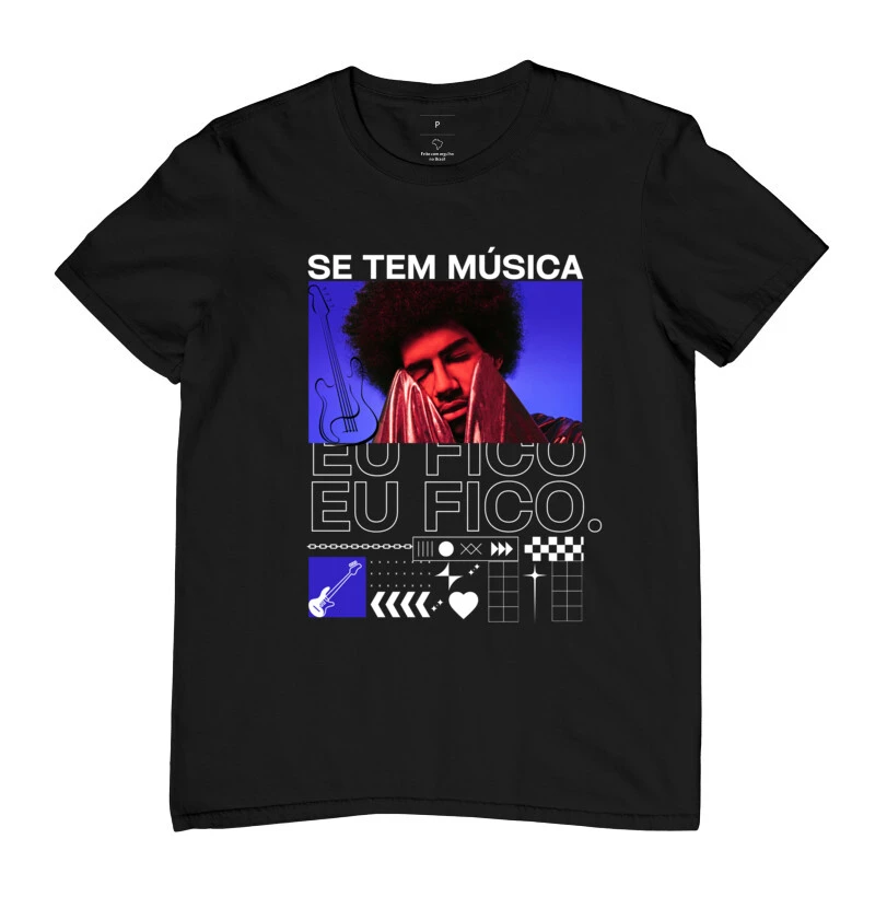 CAMISETA SE TEM MÚSICA EU FICO