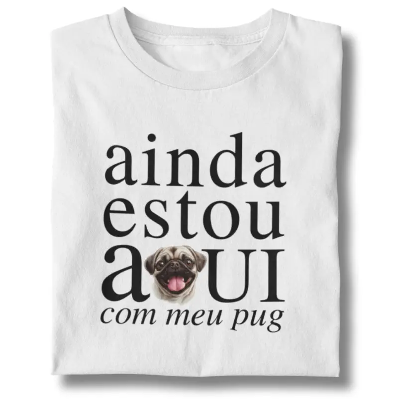 Ainda estou aqui com meu Pug