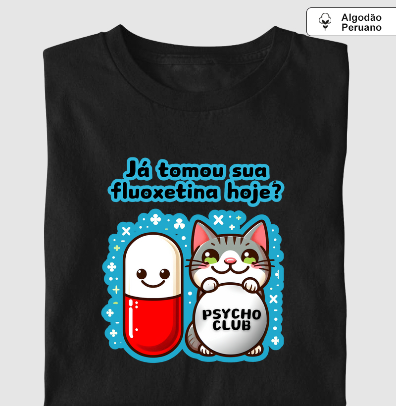 Jás tomou sua fluoxetina hoje?