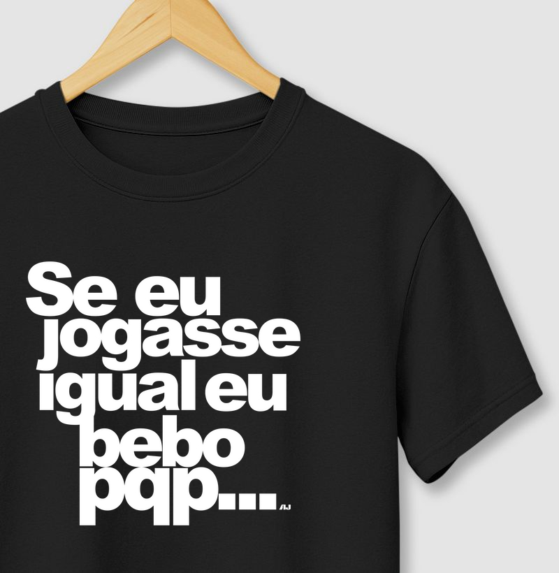 Se eu jogasse Igual eu bebo, PQP