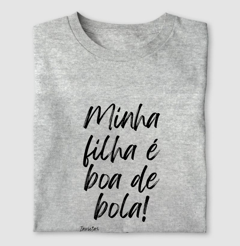 Camiseta Algodão Penteado - Minha filha é boa de bola