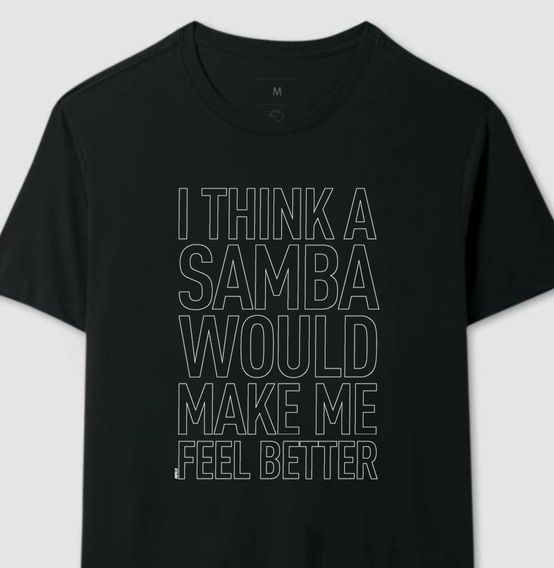 I think a SAMBA Would Make Me Feel Better