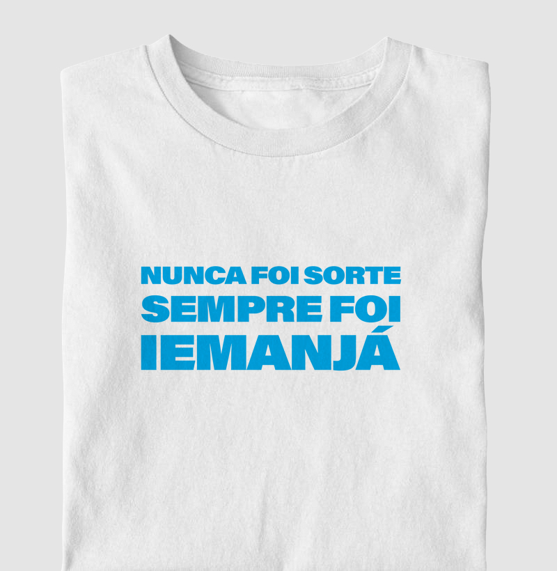 Camiseta ''Nunca Foi Sorte Sempre Foi Iemanjá''