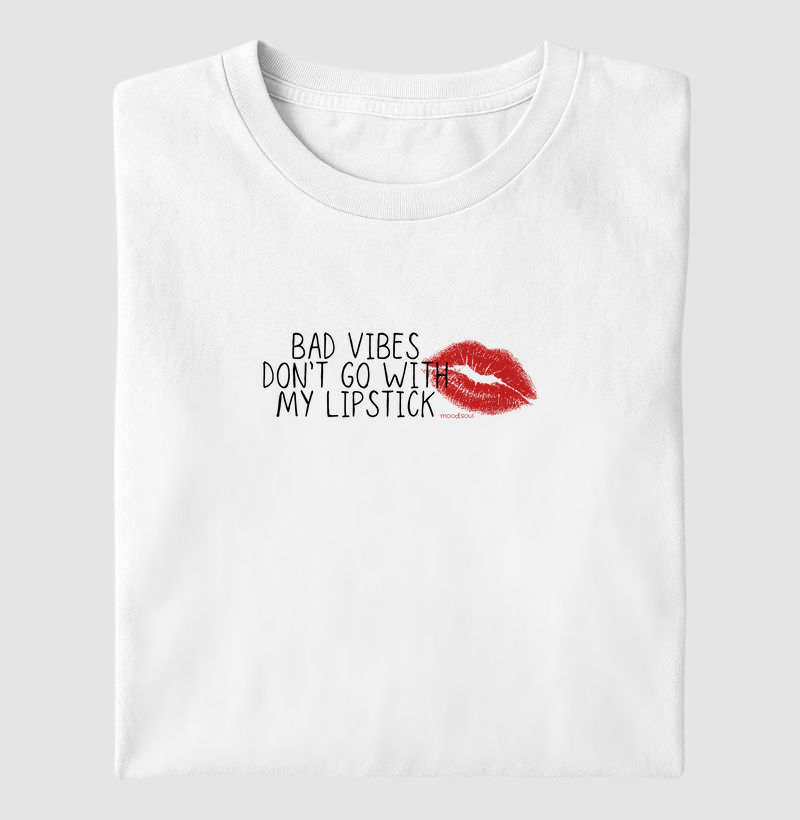 BAD VIBES DON'T GO WITH MY LIPSTICK
