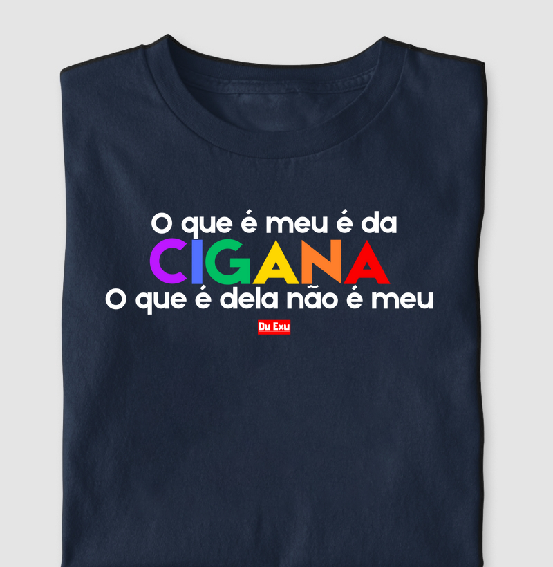 O QUE É MEU É DA CIGANA O QUE É DELA NAO É MEU