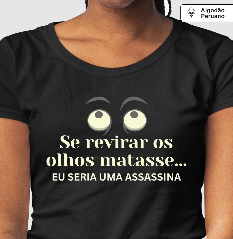 Se revirar os olhos eu seria uma assassina - Alg. Peruano