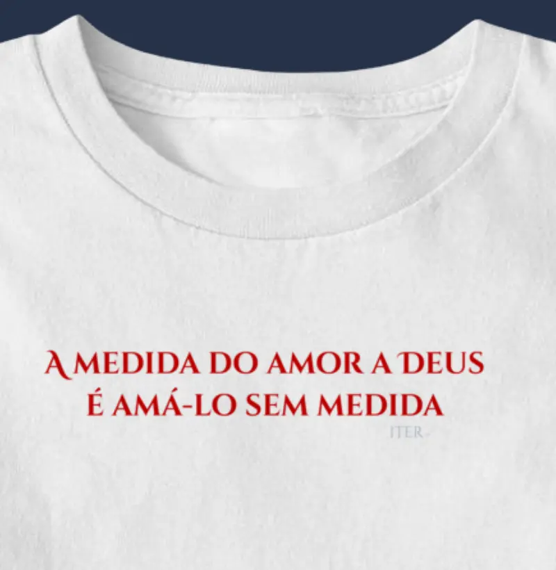 A medida do amor a Deus é amá-lo sem medida