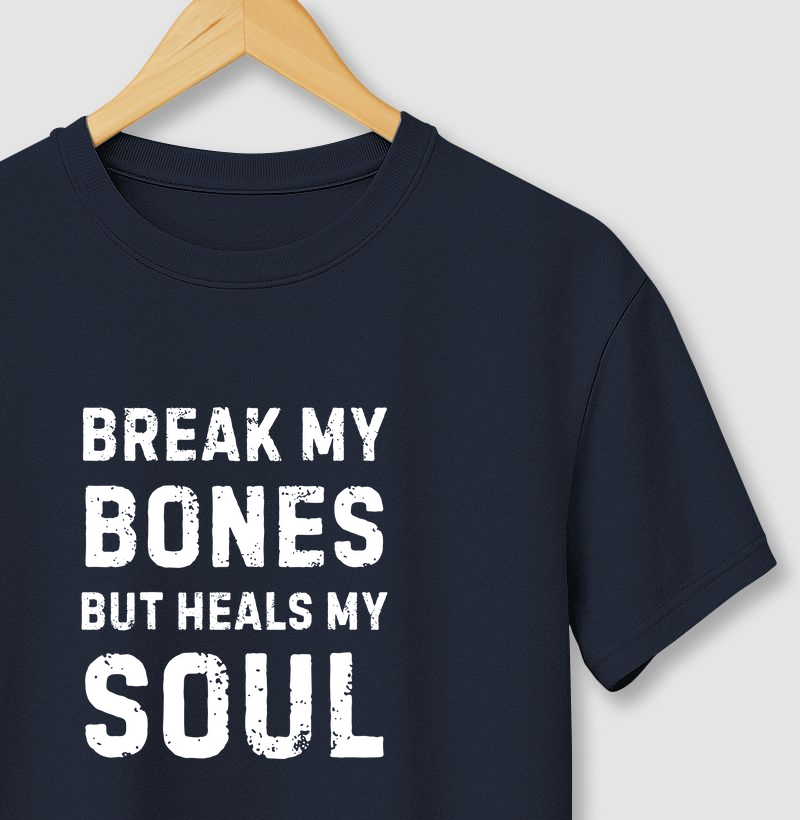 Break my bones, but heals my soul