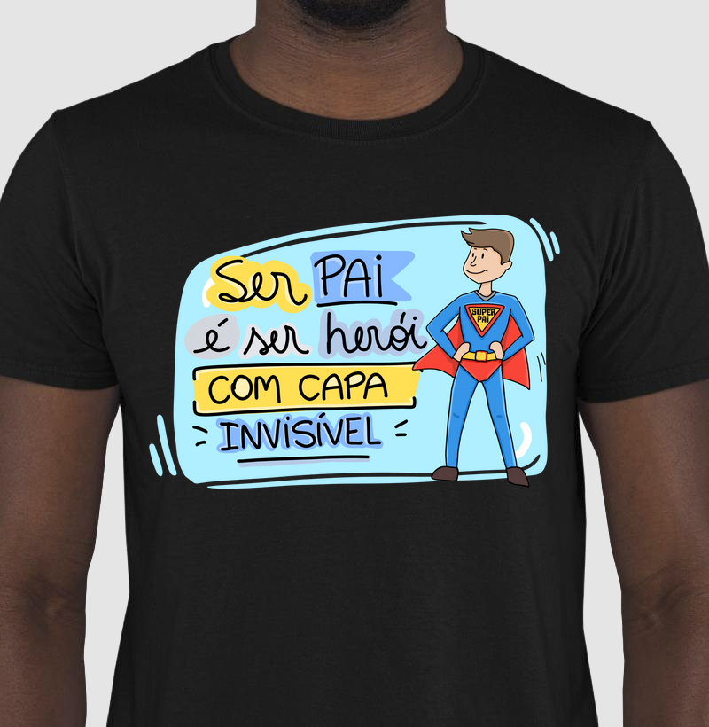 Camiseta Ser Pai é Ser Herói Com Capa Invisível 
