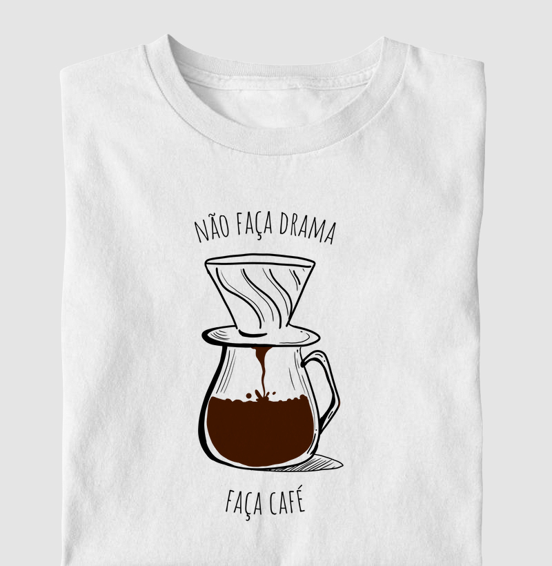 Não faça drama, faça café - estampa grande