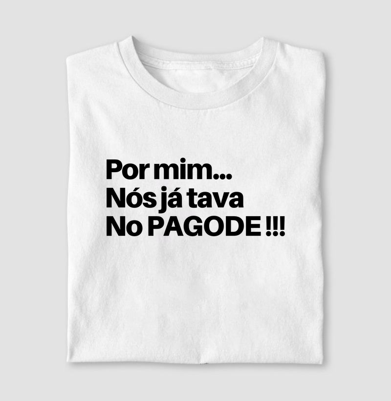 Por mim, nós ja tava no Pagode!!!