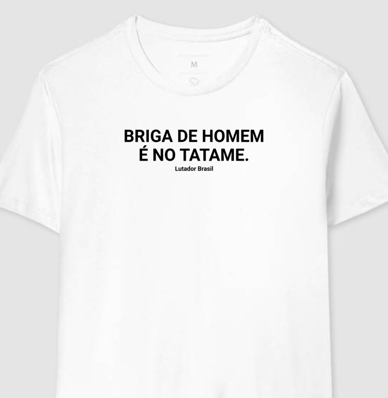 Camiseta Briga de Homem é no Tatame 