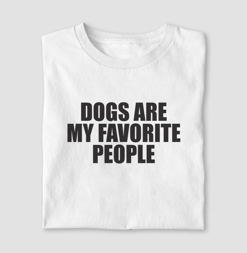 DOGS ARE MY FAVORITE PEOPLE