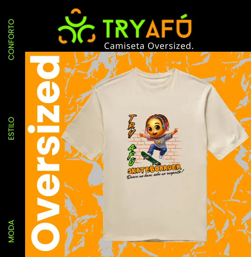 🔥 Camiseta Oversized Try Afú SkateBoarder - Desce na Base, Sobe no Respeito! 🛹 Liberte seu estilo com atitude! 🛹 🔥