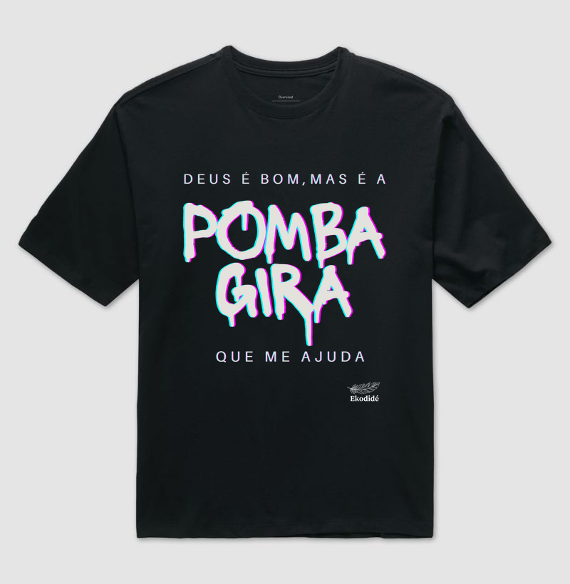 Deus é bom, mas é a pomba gira que me ajuda.
