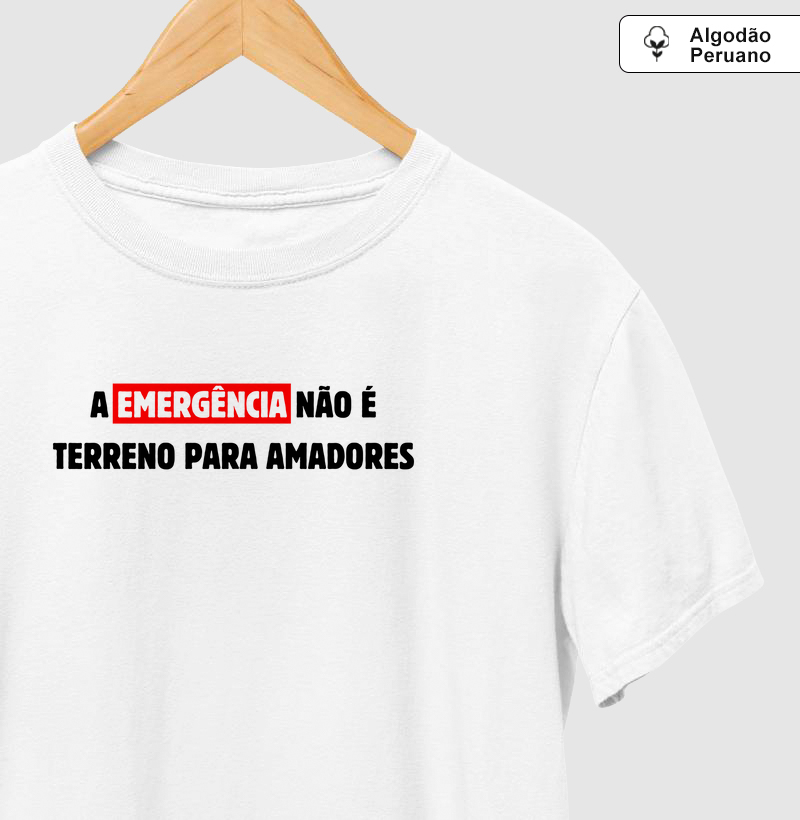 Camiseta Algodão Peruano – A Emergência Não é Terreno para Amadores