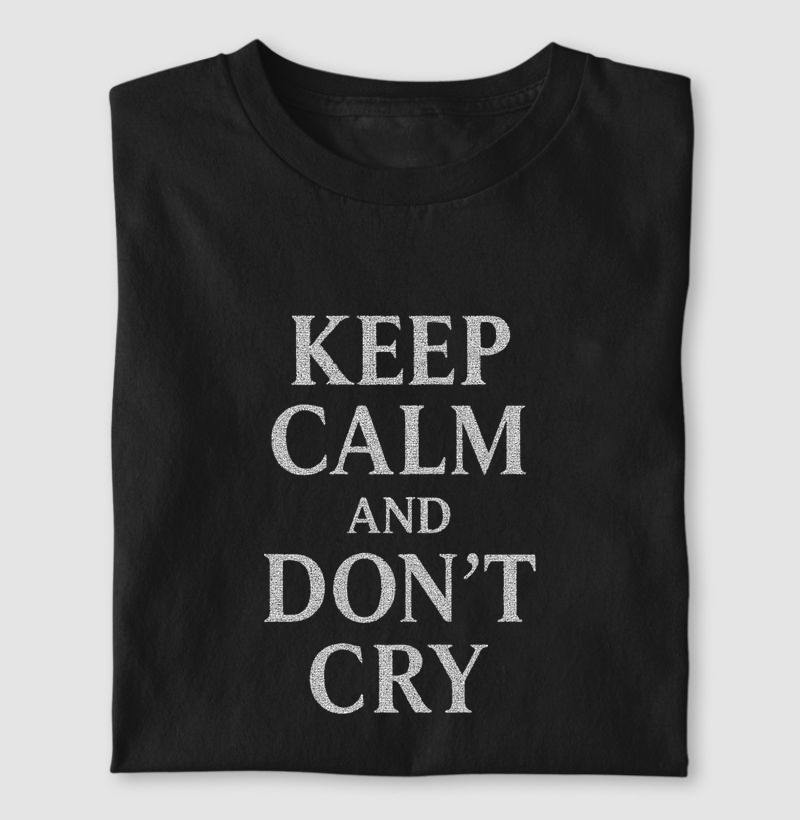 Keep calm and don't cry 
