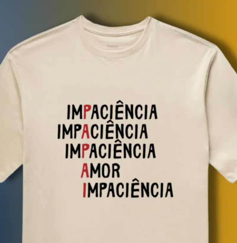 PAPAI - IMPACIÊNCIA E AMOR