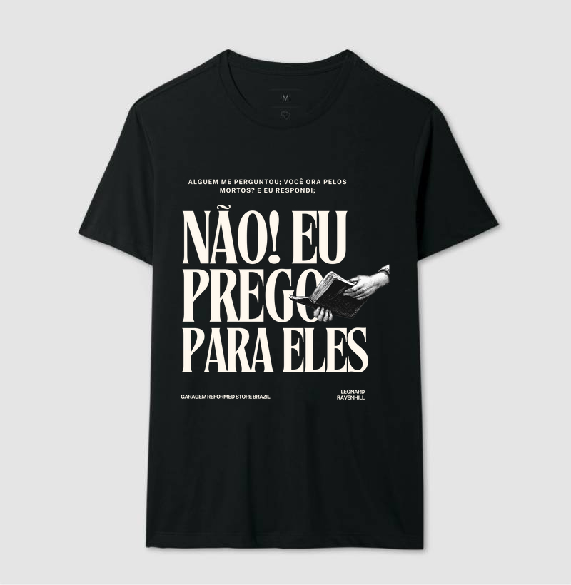 “Eu não oro pelos mortos, eu prego para eles”