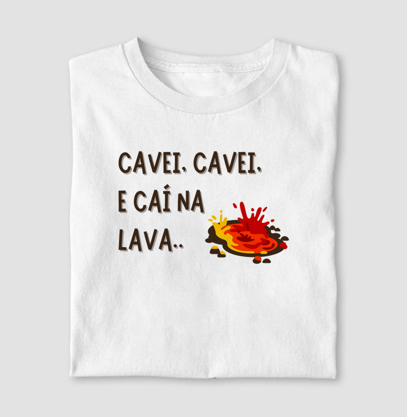 Cavei cavei caí na lava