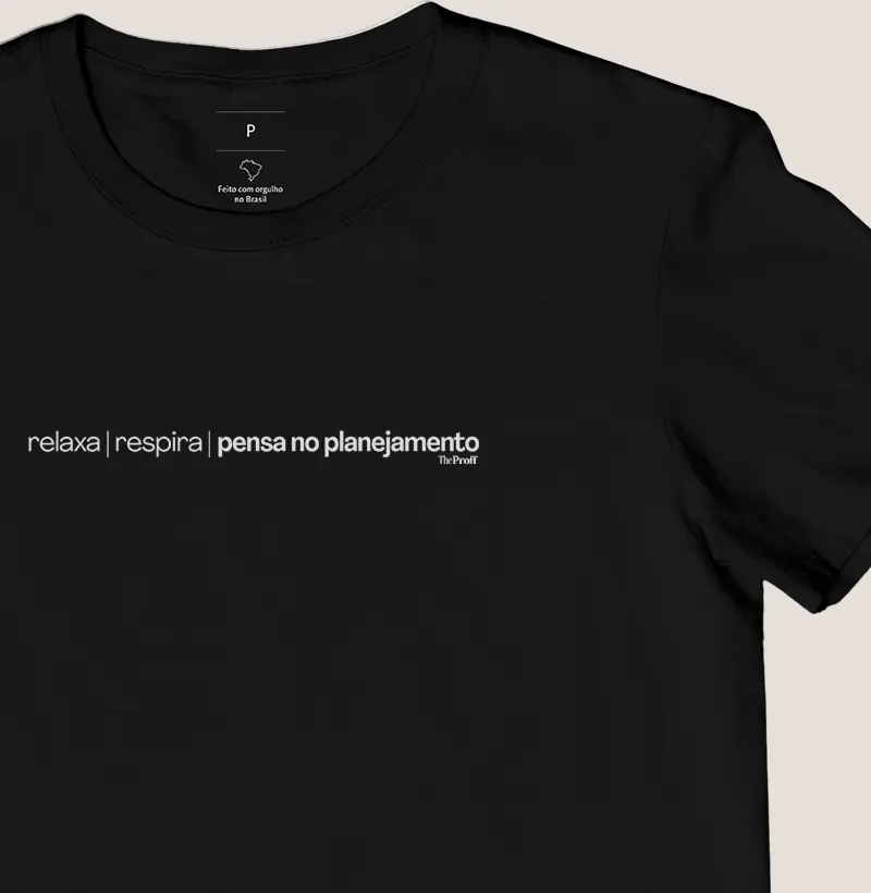 Camiseta — Relaxa Respira Pensa no Planejamento – The ProFF