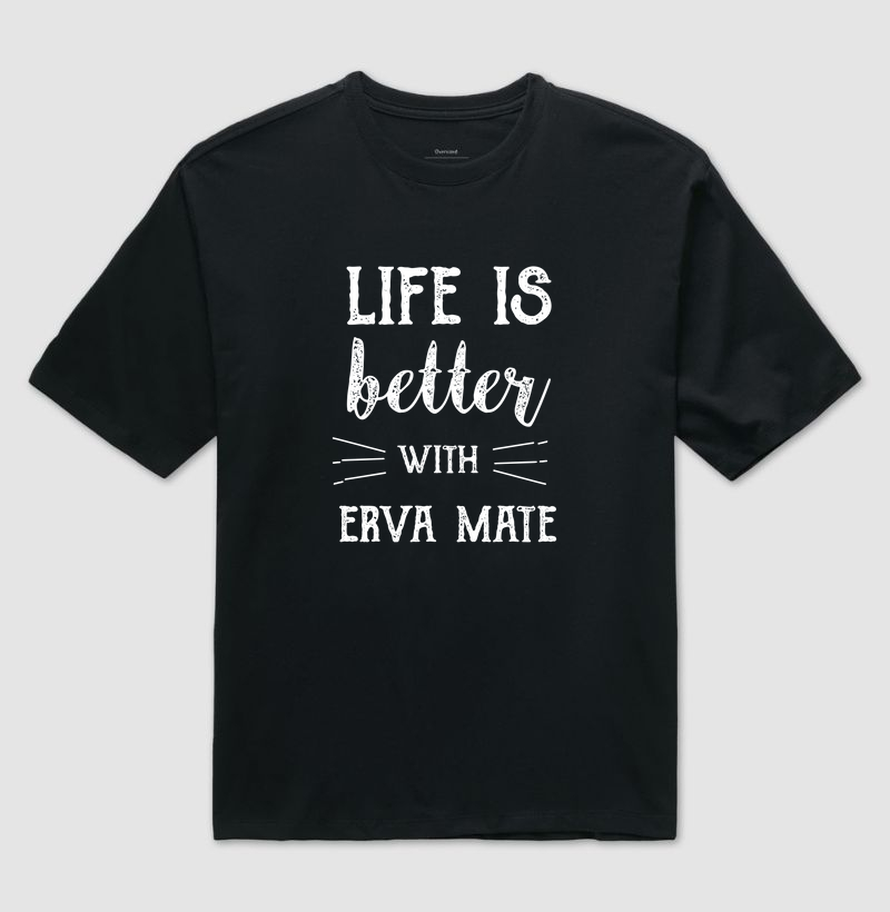 Life Is Better With Erva Mate