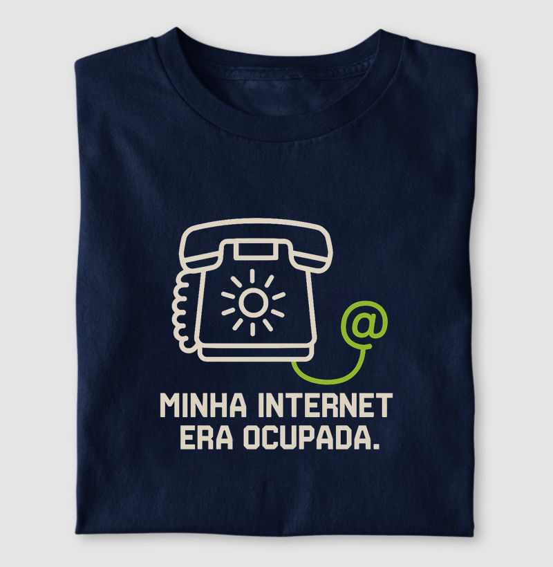 Camieta Minha internet era ocupada
