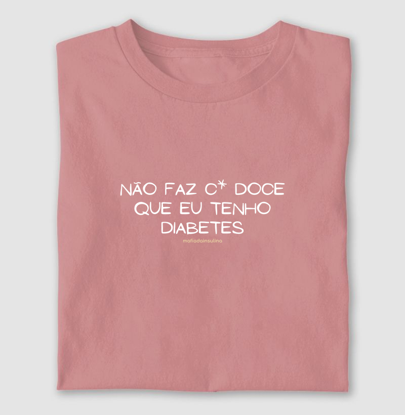 Não faz c* doce que eu tenho diabetes