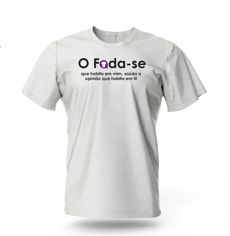 Camisa com Frase - O Foda-se que habita em mim, saúda a opinião que habita em ti