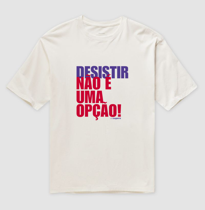 Oversized  "DESISTIR NÃO É UMA OPÇÃO"