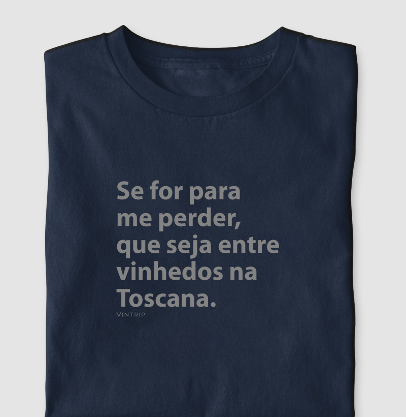 Se for para me perder, que seja entre vinhedos na Toscana.