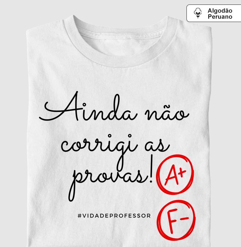 Camiseta em Algodão Peruano Ainda Não Corrigi as Provas