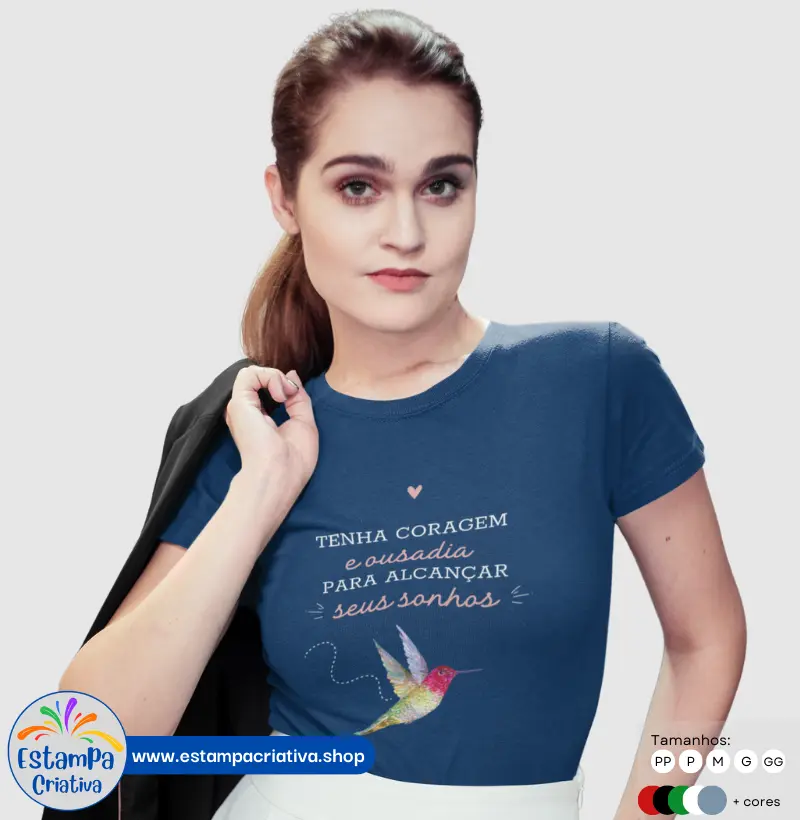 Camiseta Feminina Beija Flor: "Tenha coragem e ousadia para alcançar seus sonhos"