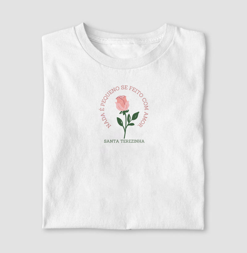 Camiseta Santa Terezinha "Nada é pequeno, se feito com amor".