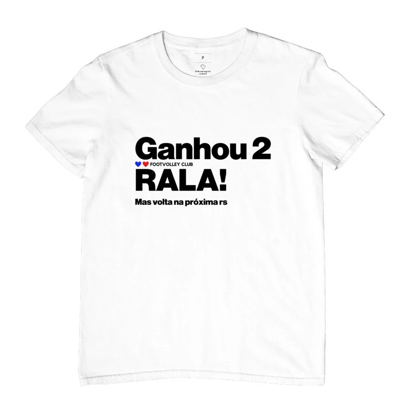 Camiseta "Ganhou duas Rala!"