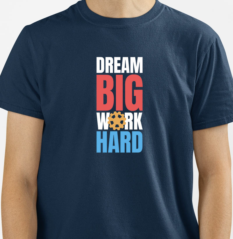 Sonhe Grande, Trabalhe Duro: Camiseta - Motivação Estampada