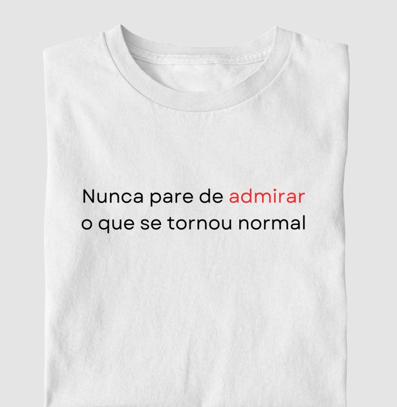 Camiseta | Nunca pare de admirar