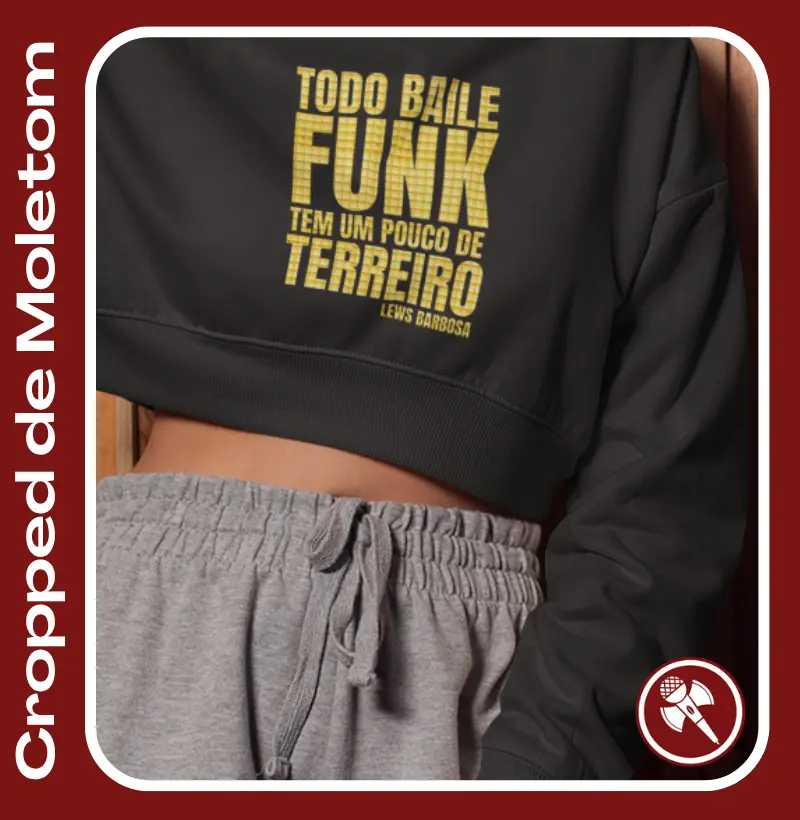 Todo Baile Funk tem um pouco de Terreiro - Cropped de Moletom