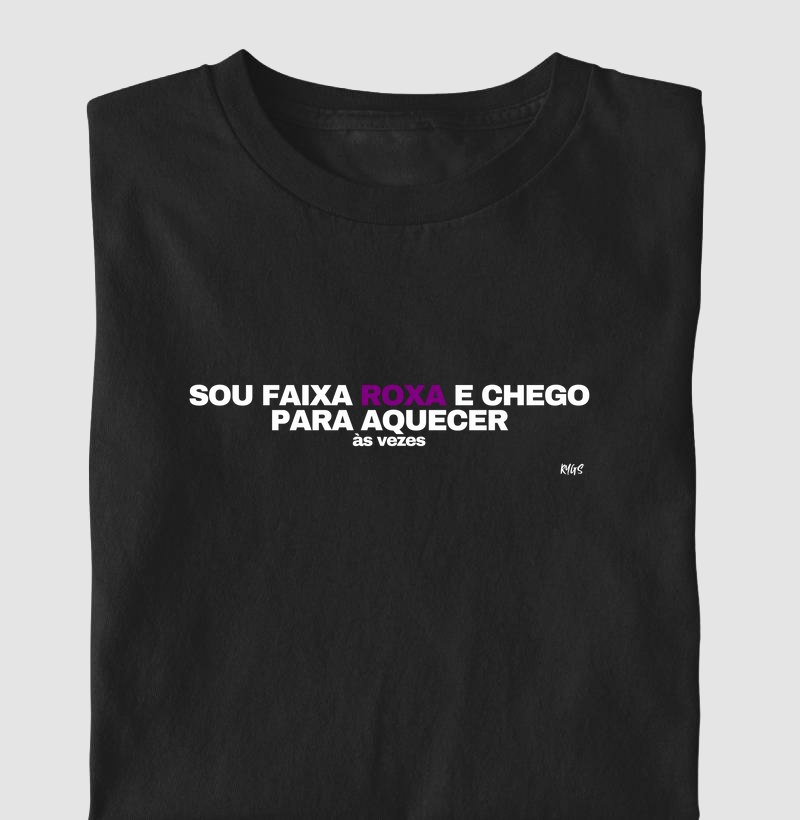 Sou faixa roxa e chego para aquecer, às vezes