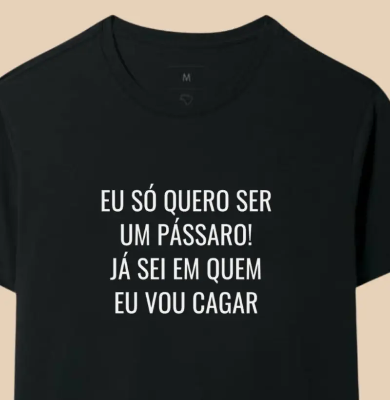 Eu só quero ser um pássaro! Já sei em quem eu vou cagar
