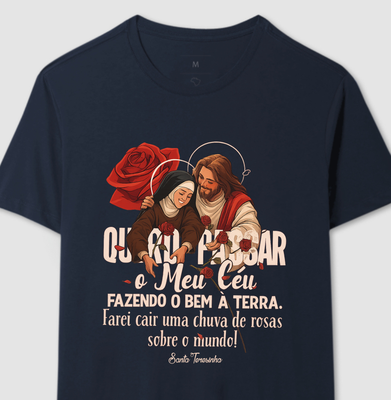 Camiseta Santa Teresinha - Quero Passar o Meu Céu