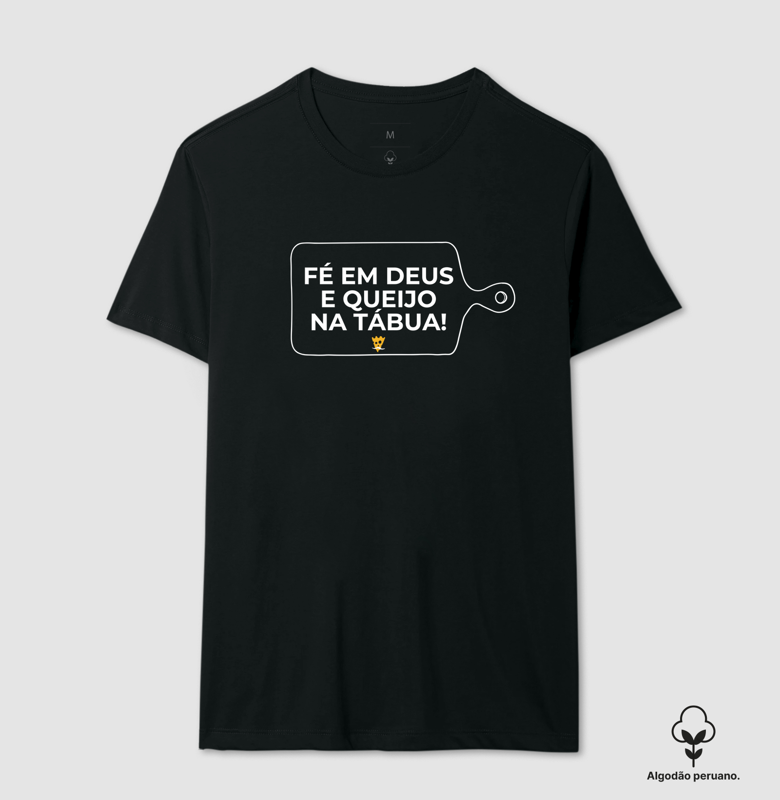 Fé em Deus e queijo na tábua!