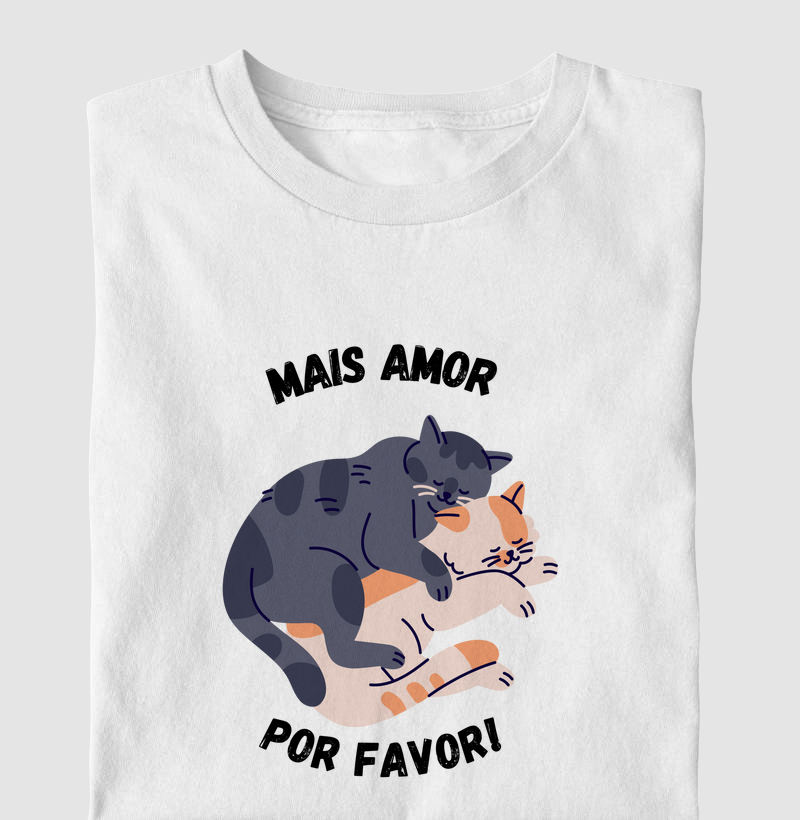 Camiseta Mais Amor, Por favor! Miau 