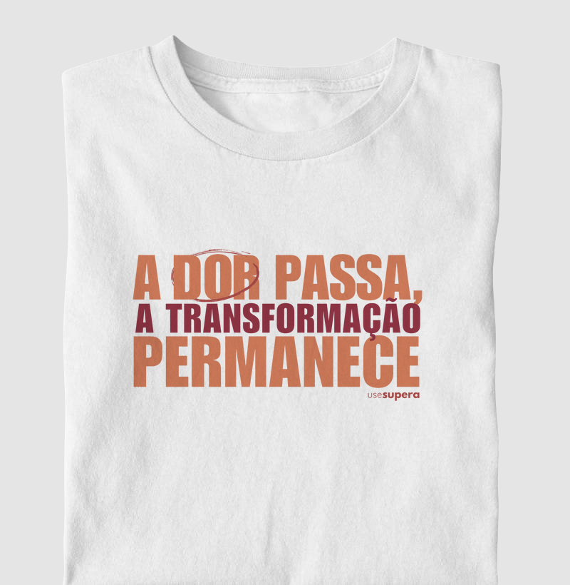 Camiseta "A dor passa, a transformação permanece"
