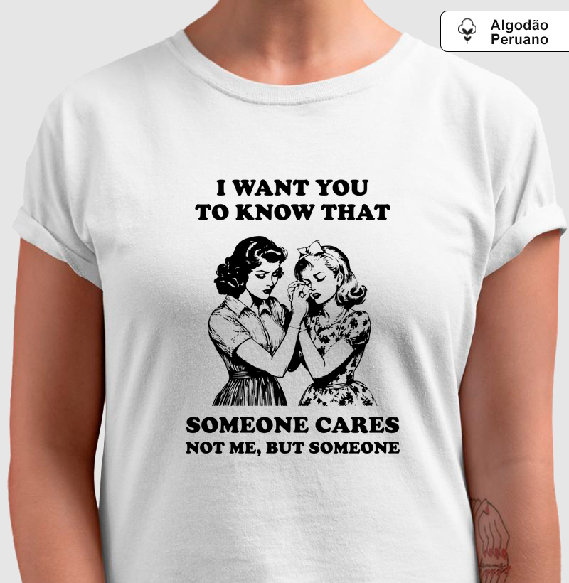 I Want You To Know That Someone Cares Not Me But Someone