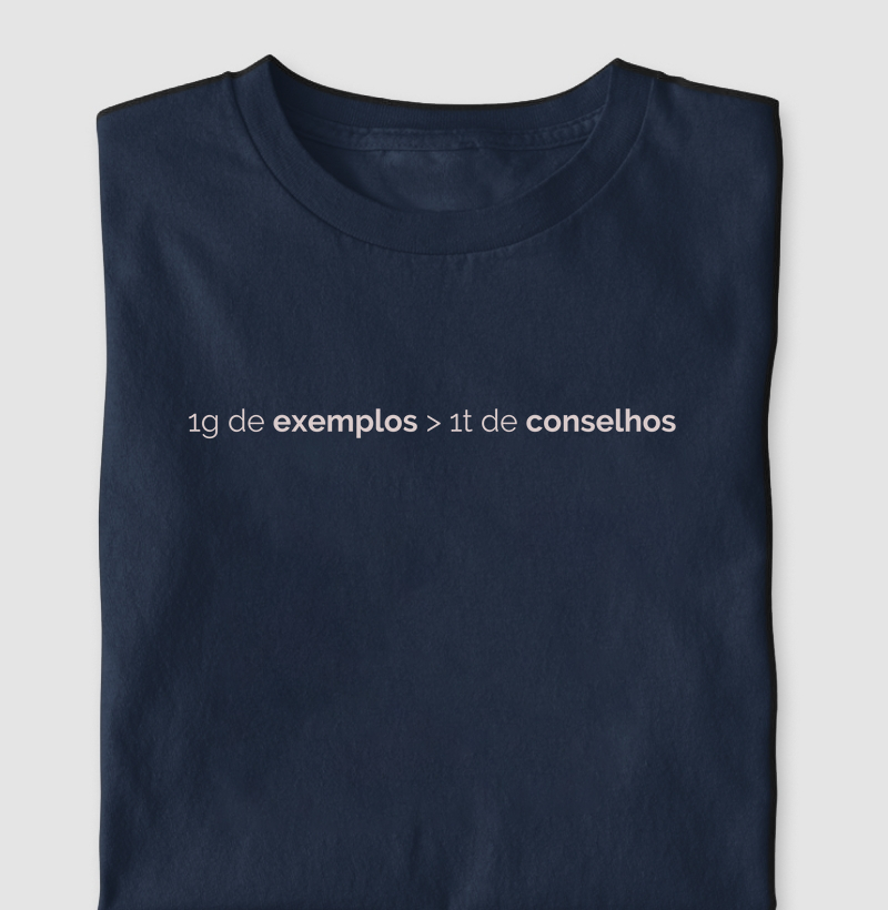 Camiseta Masculina "1g de exemplos > 1t de conselhos"